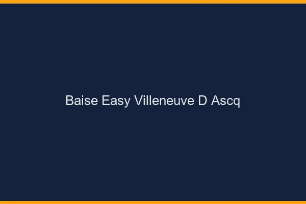Baise Easy Villeneuve-d'Ascq