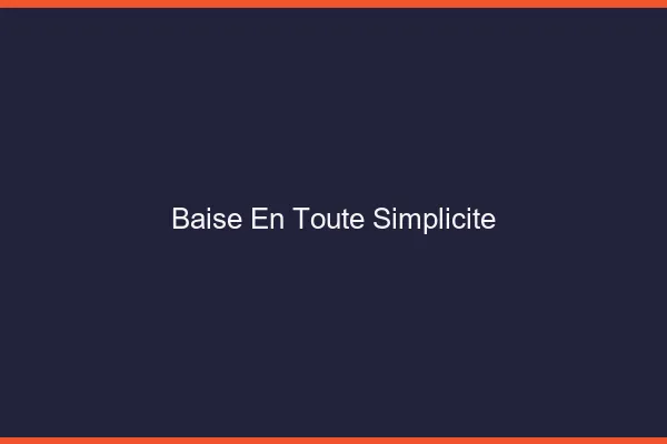 Baise en Toute Simplicité
