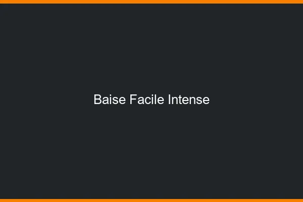 Baise Facile Intense