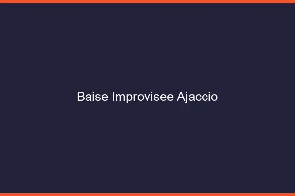Baise Improvisée Ajaccio