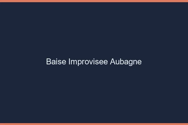 Baise Improvisée Aubagne