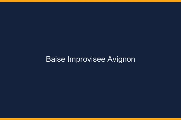 Baise Improvisée Avignon