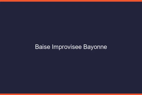 Baise Improvisée Bayonne