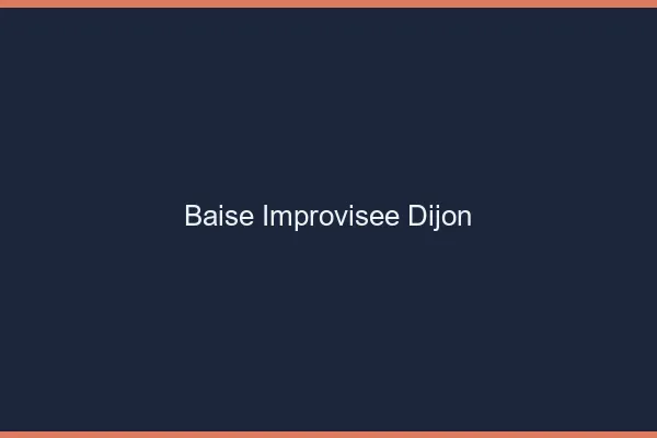 Baise Improvisée Dijon