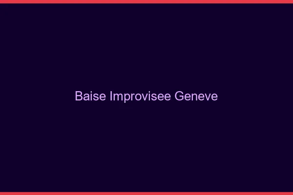 Baise Improvisée Genève