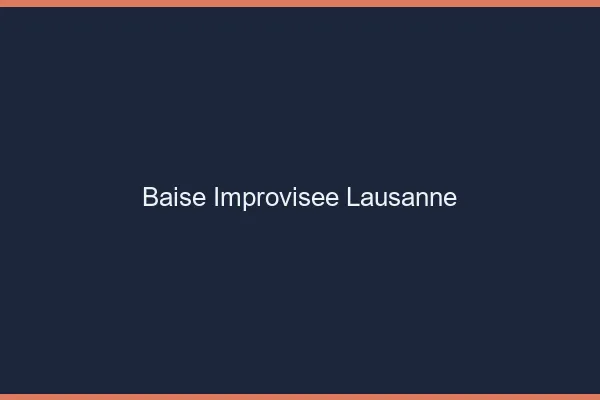 Baise Improvisée Lausanne