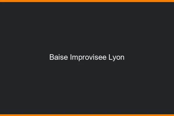 Baise Improvisée Lyon