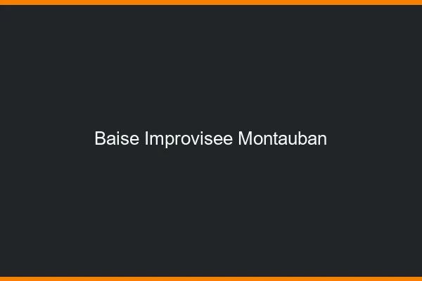 Baise Improvisée Montauban