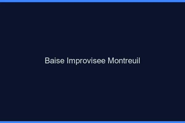 Baise Improvisée Montreuil