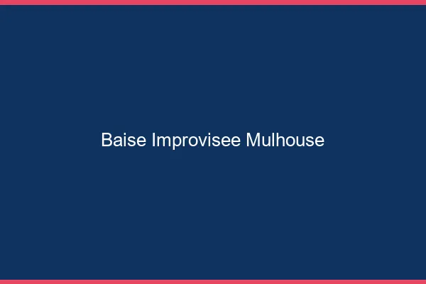 Baise Improvisée Mulhouse