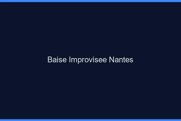 Baise Improvisée Nantes