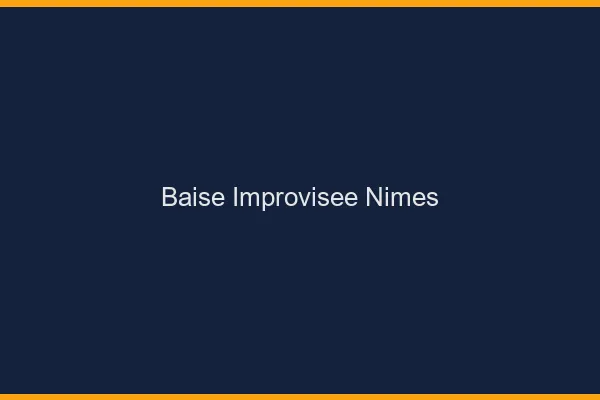 Baise Improvisée Nîmes