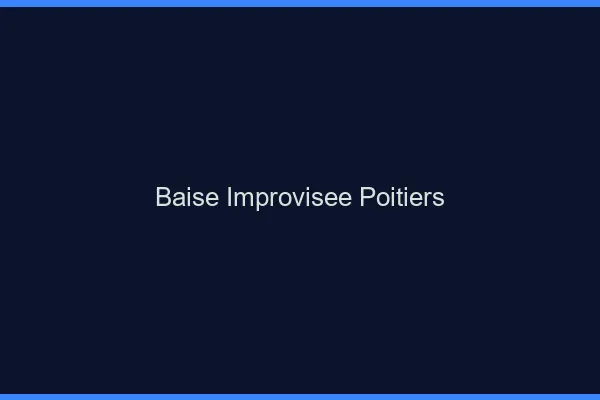 Baise Improvisée Poitiers