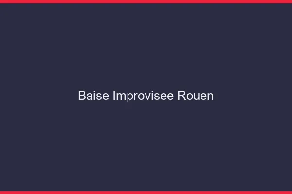 Baise Improvisée Rouen
