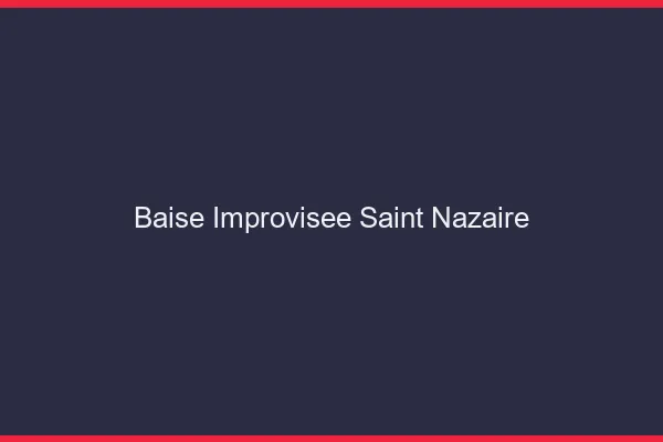 Baise Improvisée Saint-Nazaire