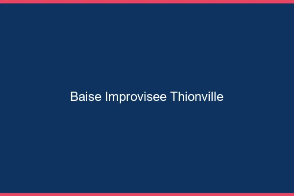 Baise Improvisée Thionville