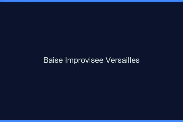 Baise Improvisée Versailles