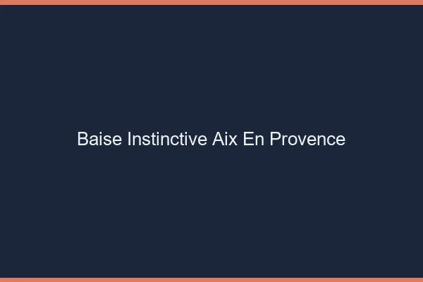 Baise Instinctive Aix-en-Provence