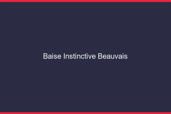 Baise Instinctive Beauvais