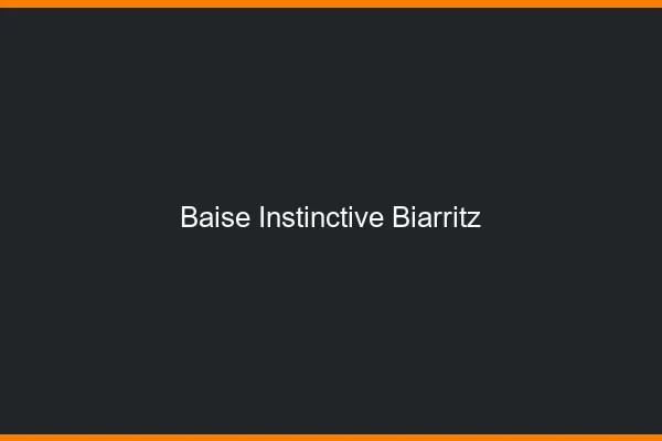 Baise Instinctive Biarritz