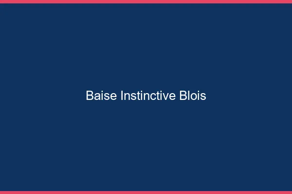 Baise Instinctive Blois