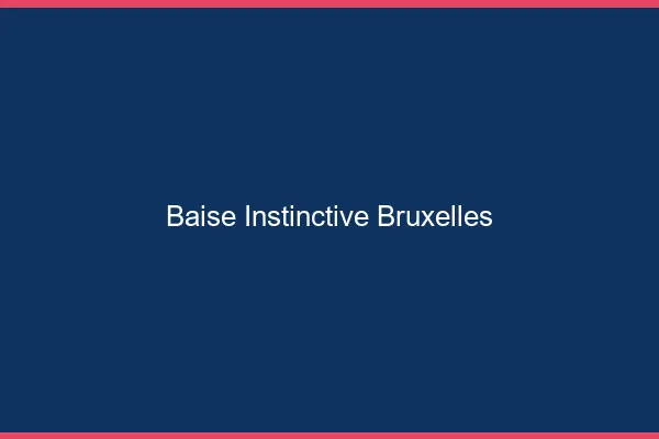 Baise Instinctive Bruxelles