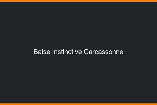 Baise Instinctive Carcassonne