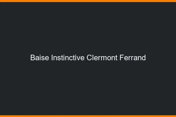 Baise Instinctive Clermont-Ferrand