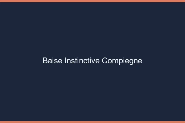 Baise Instinctive Compiègne