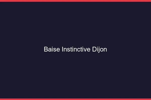 Baise Instinctive Dijon