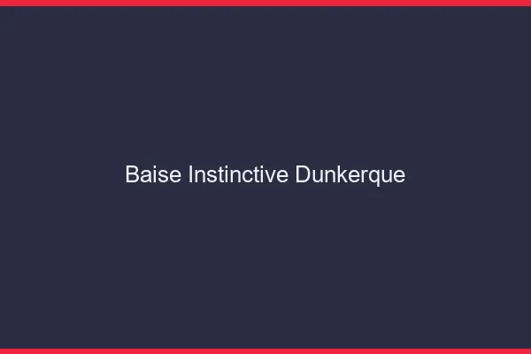 Baise Instinctive Dunkerque