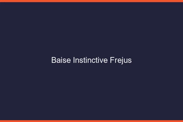 Baise Instinctive Fréjus