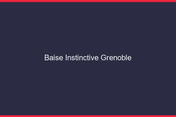 Baise Instinctive Grenoble