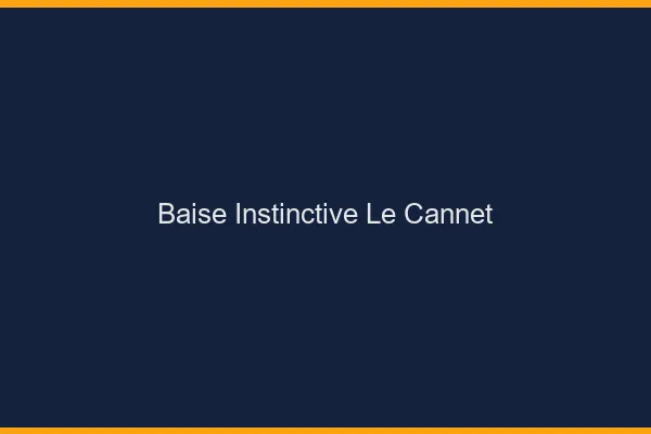 Baise Instinctive Le Cannet