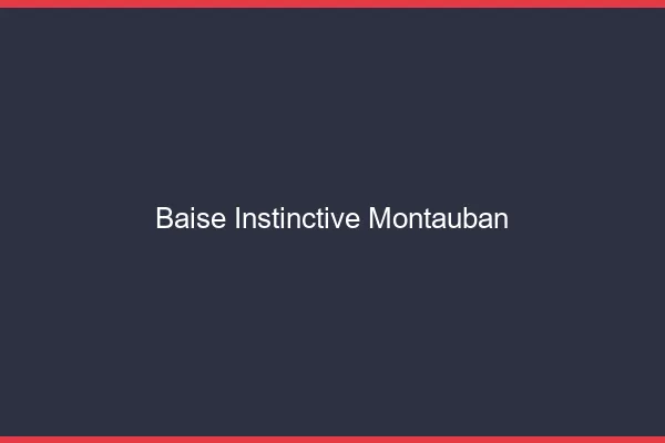 Baise Instinctive Montauban