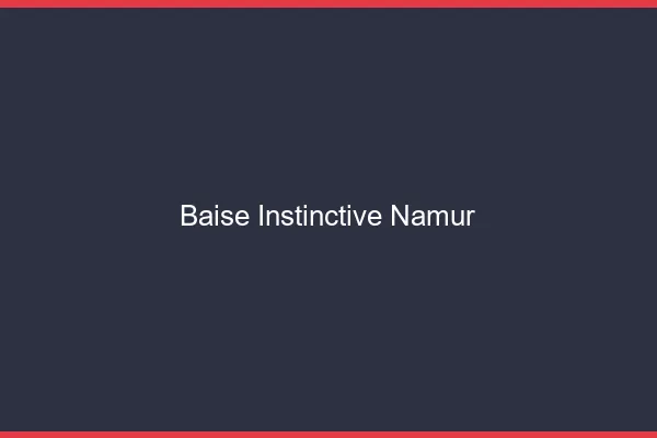 Baise Instinctive Namur