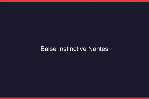 Baise Instinctive Nantes