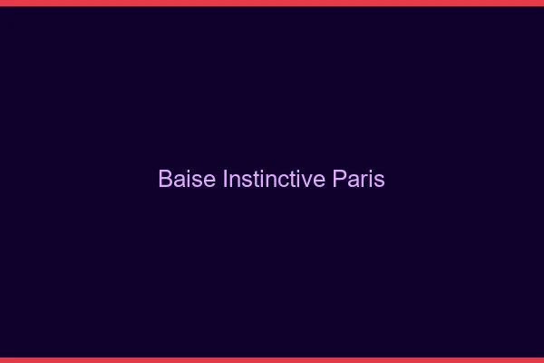 Baise Instinctive Paris