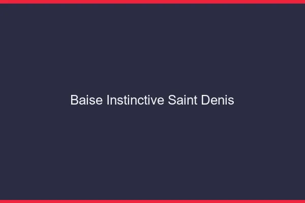 Baise Instinctive Saint-Denis