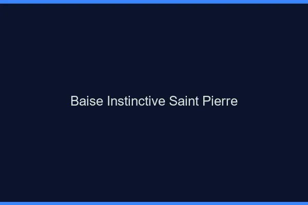 Baise Instinctive Saint-Pierre