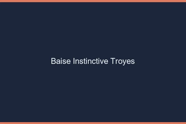 Baise Instinctive Troyes