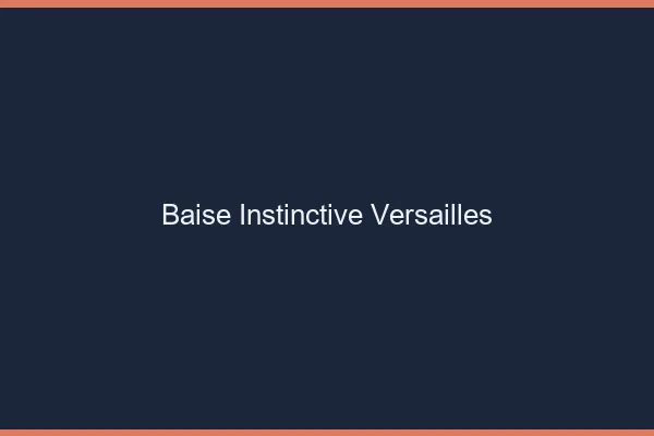 Baise Instinctive Versailles