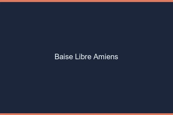 Baise Libre Amiens