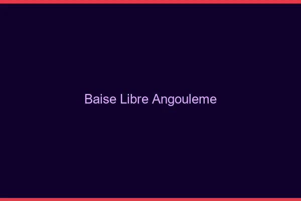 Baise Libre Angoulême