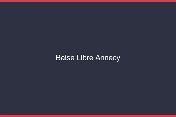 Baise Libre Annecy