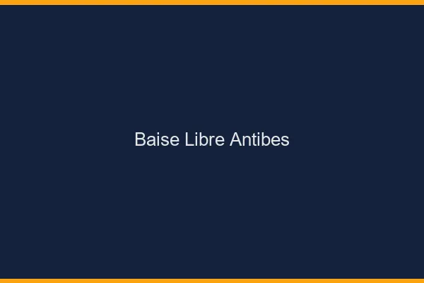 Baise Libre Antibes
