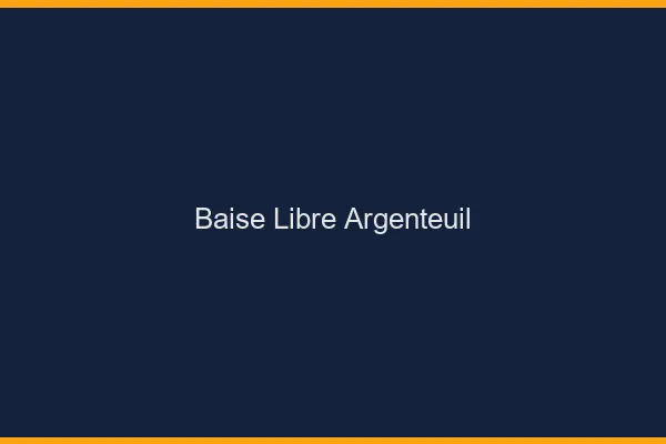 Baise Libre Argenteuil