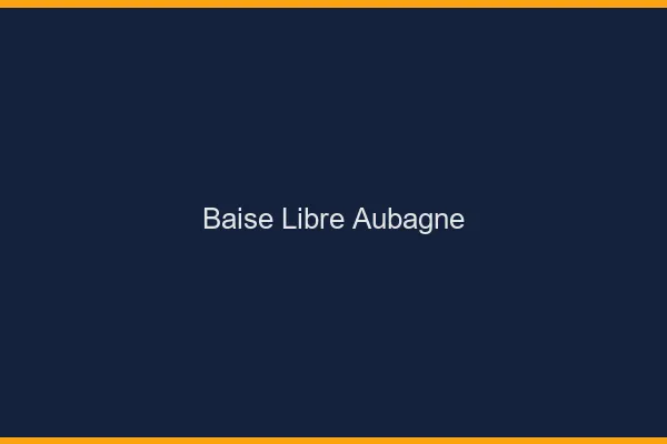 Baise Libre Aubagne