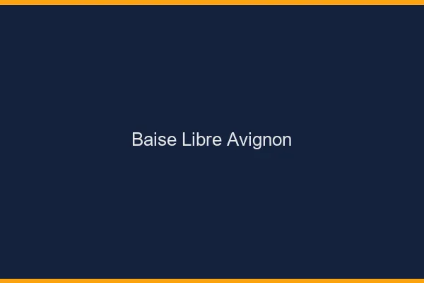 Baise Libre Avignon