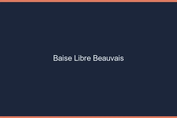 Baise Libre Beauvais